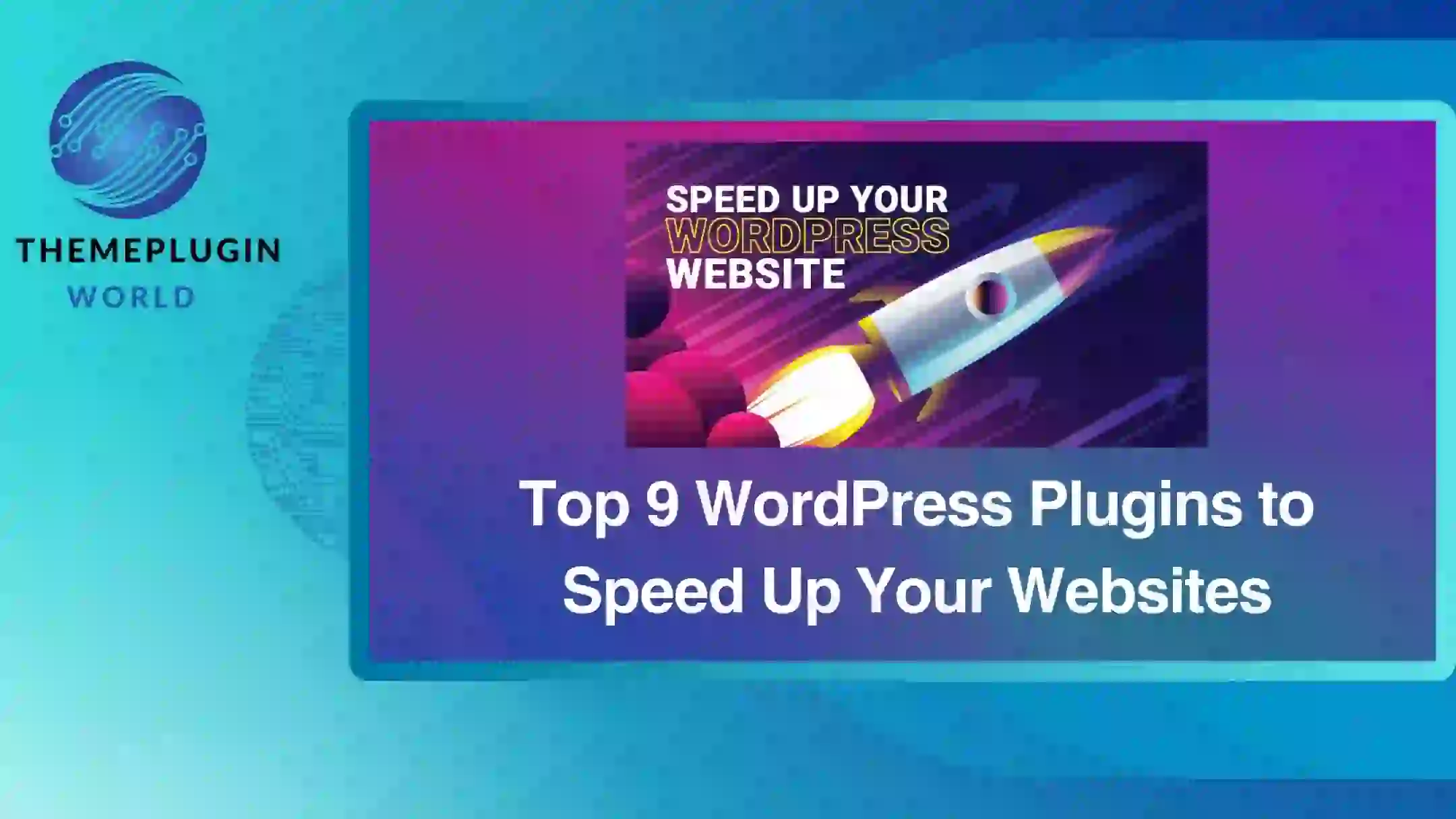 Top 9 WordPress Plugins to Speed Up Your Websites